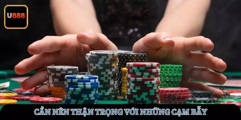 Thận trọng với những bẫy chơi Poker