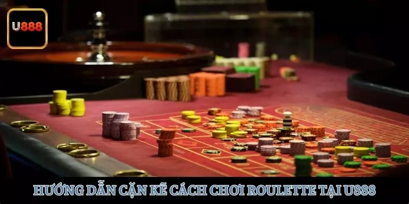 Hướng dẫn cặn kẽ cách chơi Roulette tại U888