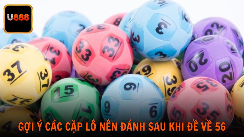 Các phương pháp bắt lô chuẩn sau khi đề về 56 từ chuyên gia