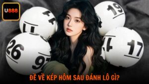 Thống Kê Đề Về Kép Hôm Sau Đánh Lô Gì Dễ Trúng Tại U888