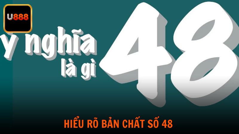 Hiểu rõ bản chất số 48 trước khi bắt lô hôm sau