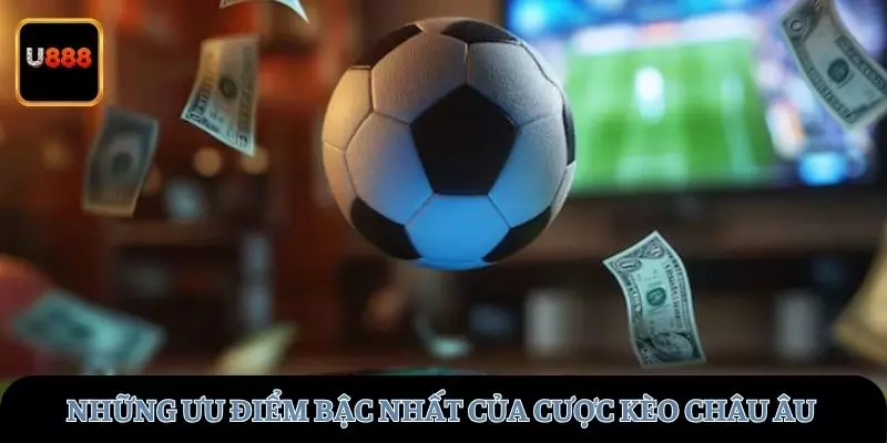 Những ưu điểm bậc nhất của cược kèo Châu Âu