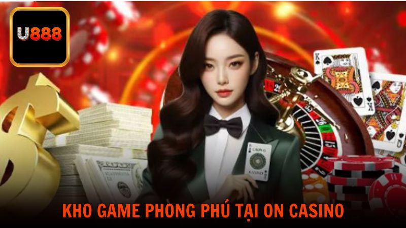 Kho game phong phú tại ON Casino: Sức hút đến từ sự đa dạng