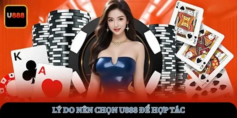 Lý do nên chọn U888 để hợp tác