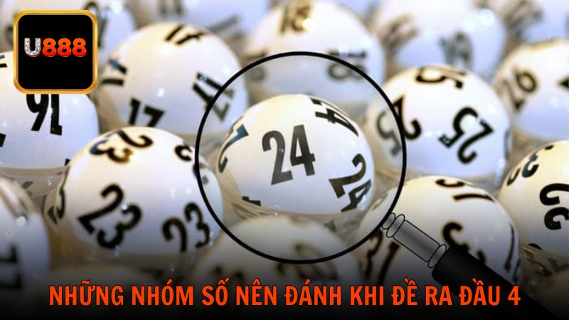 Những nhóm số nên đánh khi đề ra đầu 4