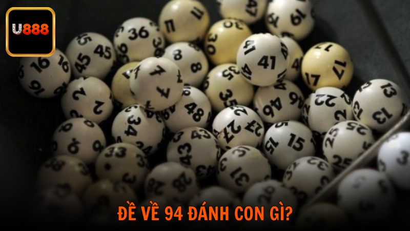Đề về 94 đánh con gì?