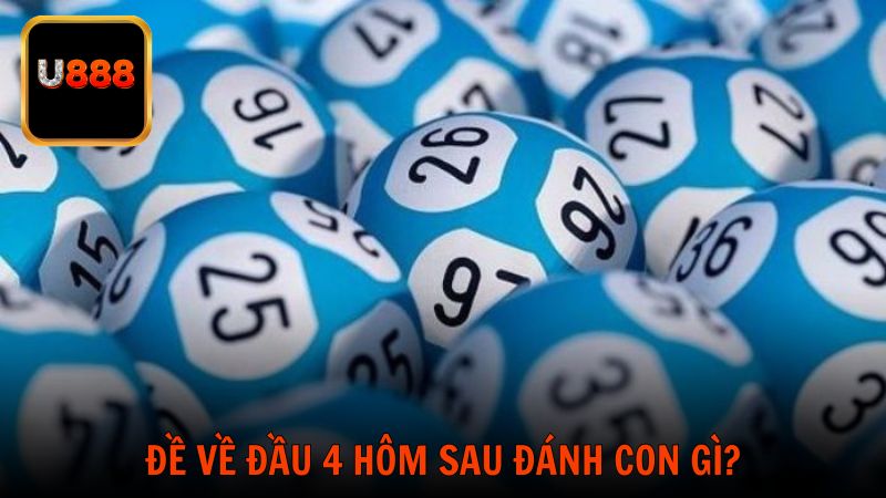 Đề về đầu 4 hôm sau đánh con gì? Gợi ý từ các hướng phân tích