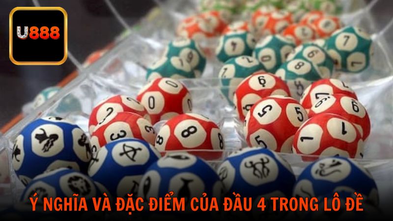 Ý nghĩa và đặc điểm của đầu 4 trong lô đề